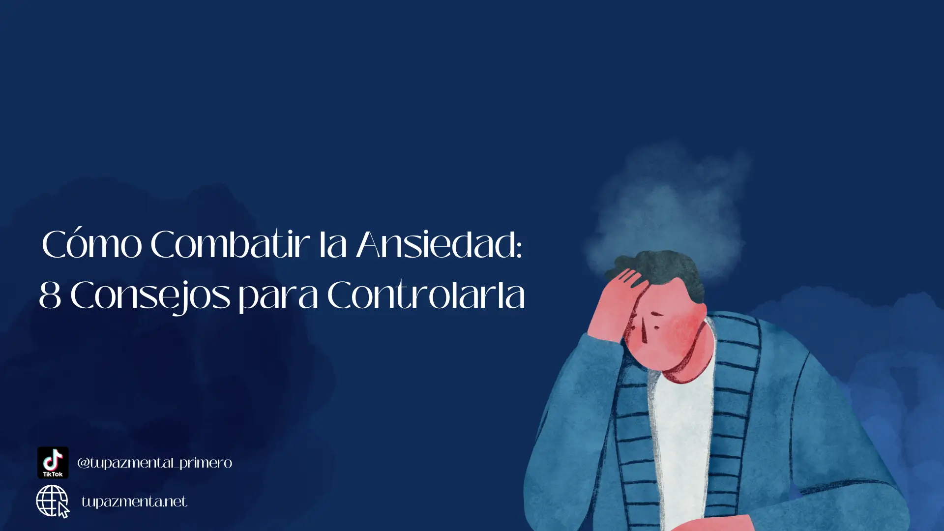 Cómo Combatir la Ansiedad 8 Consejos para Controlarla